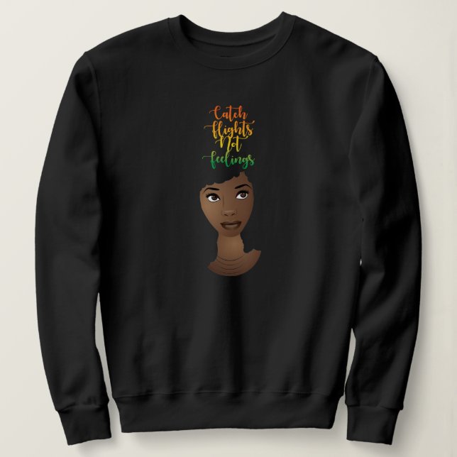 Black Woman, Catch Flights Not Feelings Sweatshirt (Design Front)