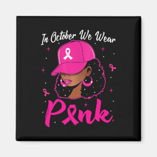 Black Woman In October We Wear Pink Breast Cancer  Magnet