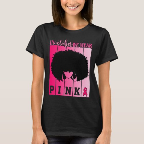 Black Woman In October We Wear Pink Breast Cancer  T_Shirt