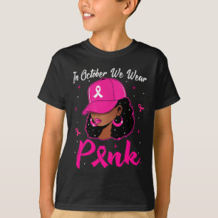 Black Woman In October We Wear Pink Breast Cancer  T-Shirt