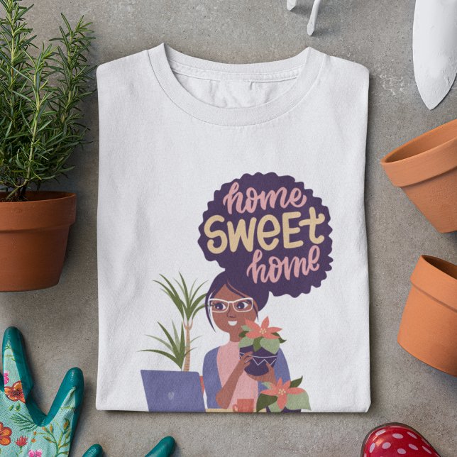 Black Woman & Plants, Home Sweet Home T-Shirt (Creator Uploaded)