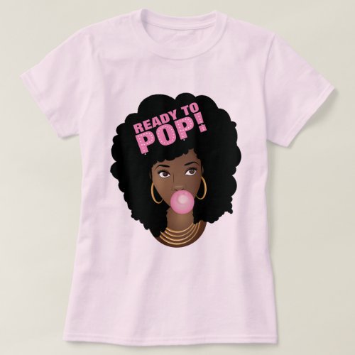 Black Woman Ready to Pop Bubblegum Pink T_Shirt