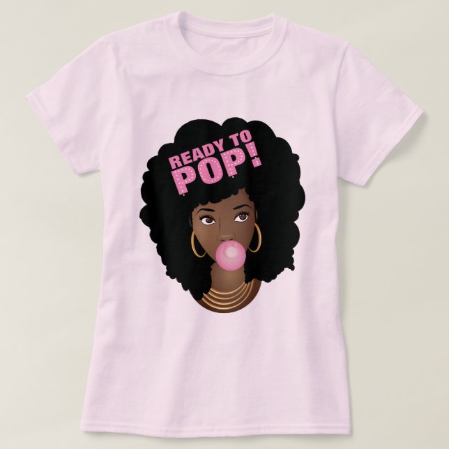 Black Woman, Ready to Pop, Bubblegum, Pink T-Shirt (Design Front)