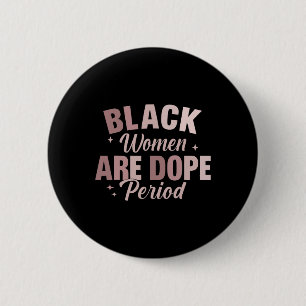 Black Women Are Drug Period - Black History Month Button