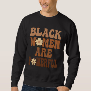 Black Women are Powerful Black History Month Women Sweatshirt