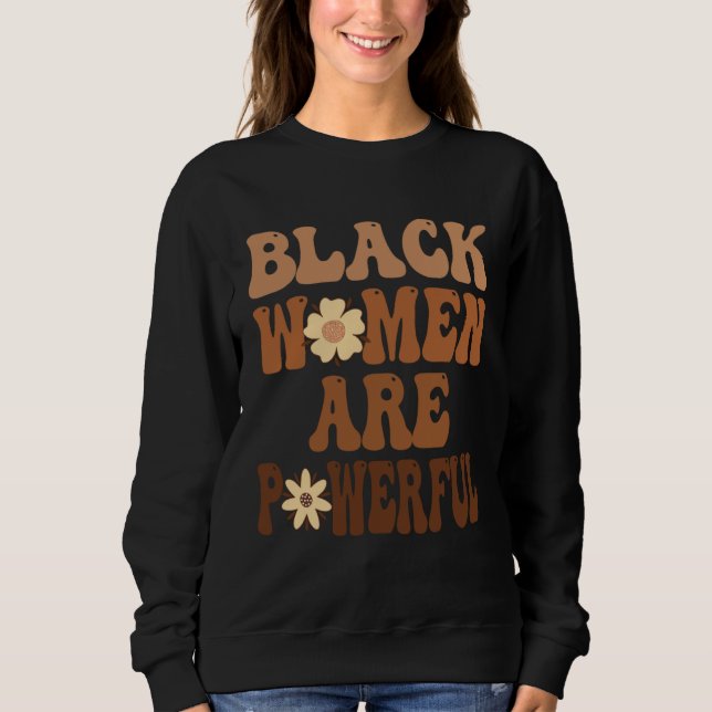 Black Women are Powerful Black History Month Women Sweatshirt (Front)
