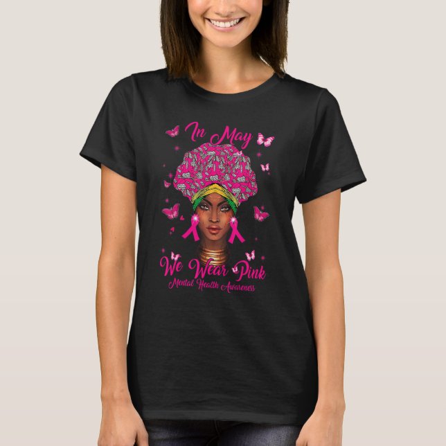 Black Women In May We Wear Pink Mental Health Awar T-Shirt (Front)