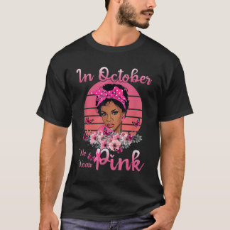 Black Women In October We Wear Pink Breast Cancer T-Shirt
