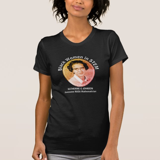 Black Women in STEM Katherine G Johnson T-Shirt (Front)