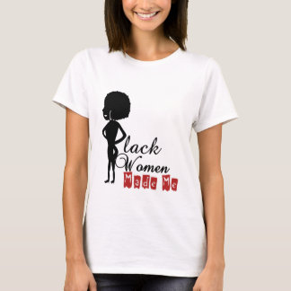 Black Women Made Me Womens Basic T-Shirt