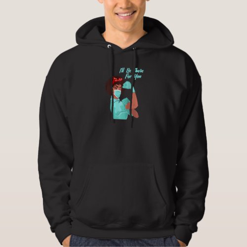 Black Women Nurse Ill Be There Medical Rosie Mask Hoodie