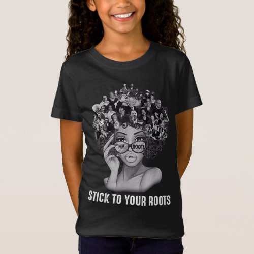 Black Women Stick To Your Roots Black History Mont T_Shirt