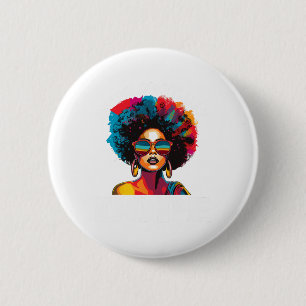 Black Women Unapologetically Drug Juneteenth Black Button