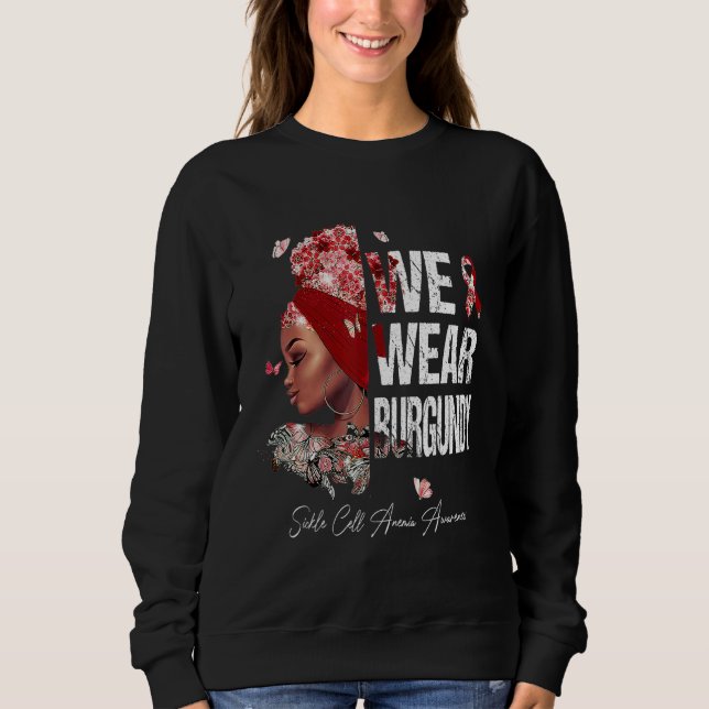 Black Women We Wear Burgundy Sickle Cell Anemia Aw Sweatshirt (Front)