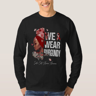 Black Women We Wear Burgundy Sickle Cell Anemia Aw T-Shirt