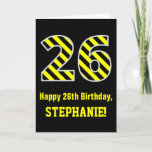[ Thumbnail: Black & Yellow Striped "26"; 26th Birthday + Name Card ]
