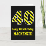 [ Thumbnail: Black & Yellow Striped "40"; 40th Birthday + Name Card ]