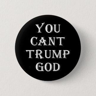 Black You Cant Trump God Button