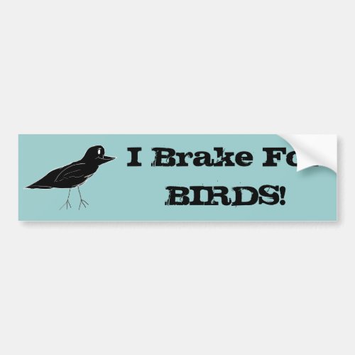 Blackbird I Brake For BIRDS Bumpersticker Bumper Sticker
