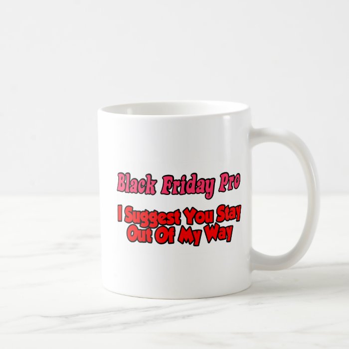 Blackf Friday Stay Out Of My Way Coffee Mug