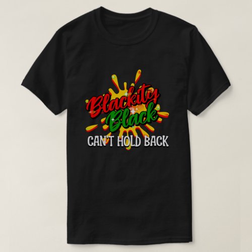 BLACKITY BLACK CANT HOLD BACK Black History Month T_Shirt