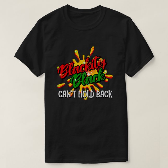 BLACKITY BLACK CAN'T HOLD BACK Black History Month T-Shirt (Design Front)