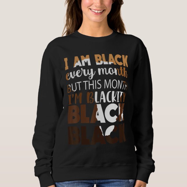 Blackity Black Every Month Black History African B Sweatshirt (Front)