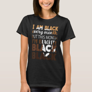 Blackity Black Every Month Black History African B T-Shirt