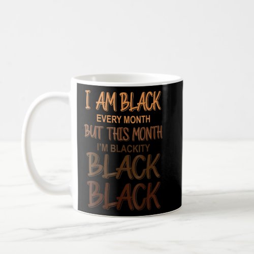 Blackity Black Every Month Black History BHM Afric Coffee Mug