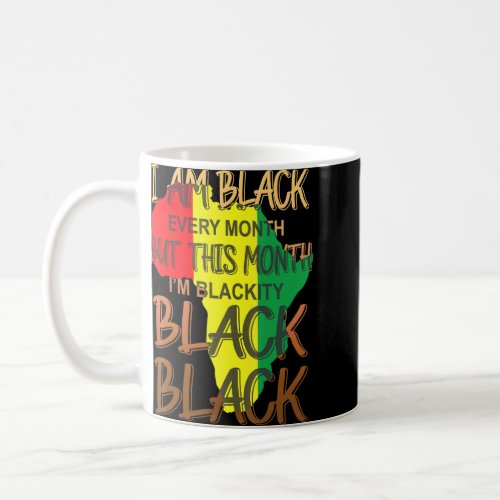 Blackity Black Every Month Black History Bhm Afric Coffee Mug