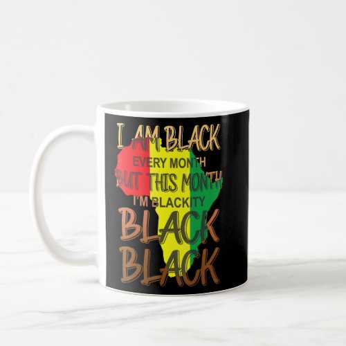 Blackity Black Every Month Black History Bhm Afric Coffee Mug