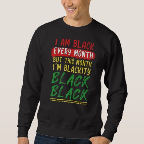 Blackity Black Every Month Black History BHM Afric Sweatshirt