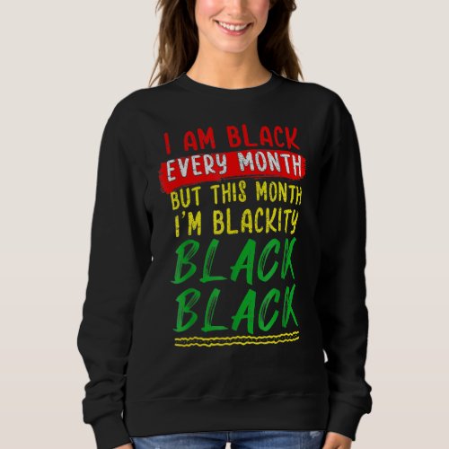 Blackity Black Every Month Black History BHM Afric Sweatshirt