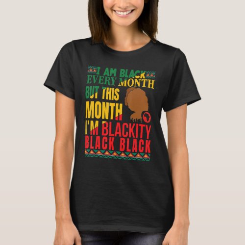 Blackity Black Every Month Black History Bhm Afric T_Shirt