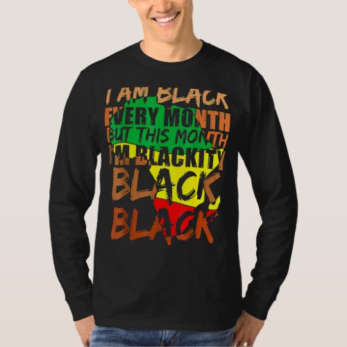 Blackity Black Every Month Black History Month Afr T_Shirt
