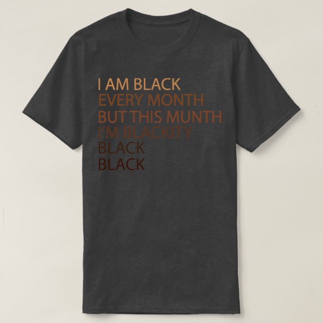 Blackity Black Every Month Black History T-Shirt (Design Front)