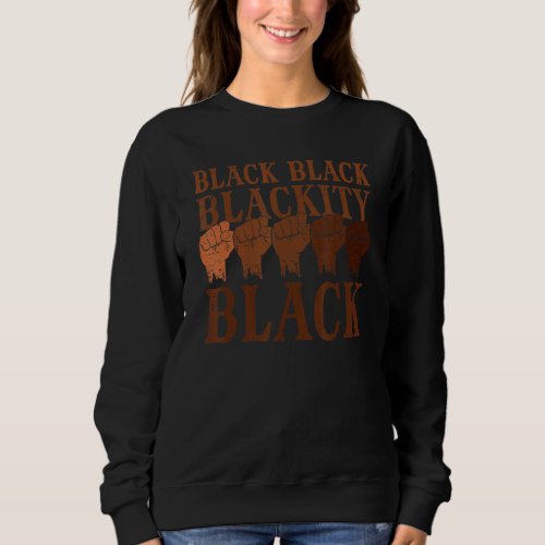 Blackity Black History Month African BHM Melanin M Sweatshirt