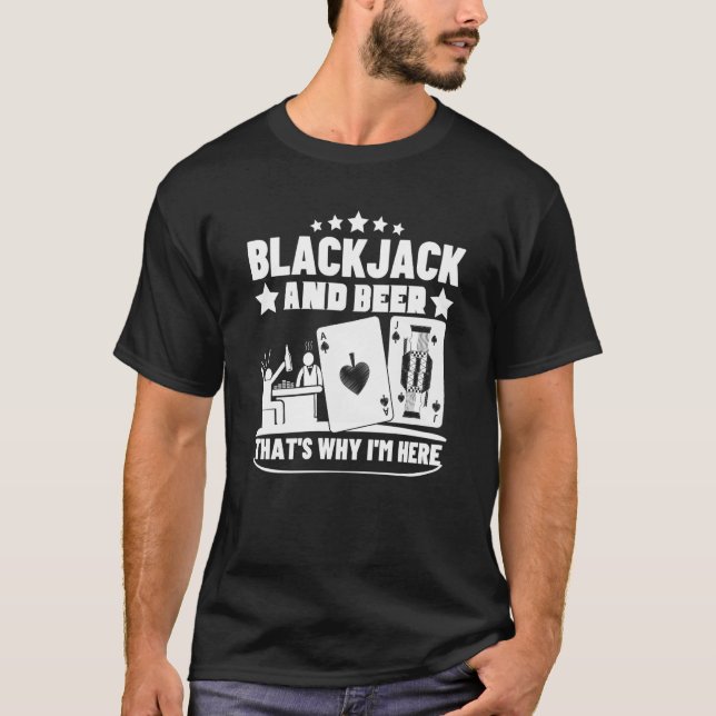 Blackjack And Beer That's Why I'm Here Casino Blac T-Shirt (Front)
