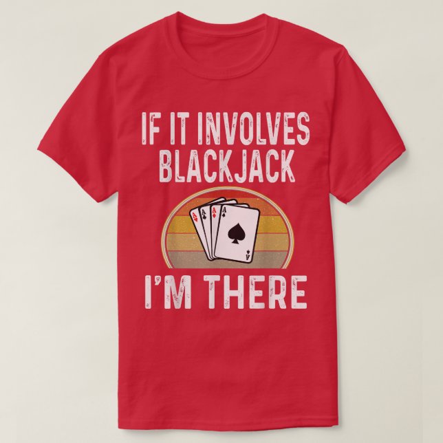 Blackjack Card Game Night If It Involves Blackjack T-Shirt (Design Front)