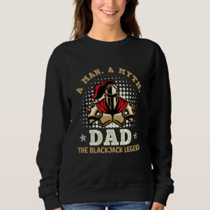 Blackjack Casino A MAN A MYTH DAD THE BLACKJACK LE Sweatshirt