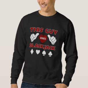 Blackjack Player THIS GUY LOVES BLACKJACK Card Gam Sweatshirt