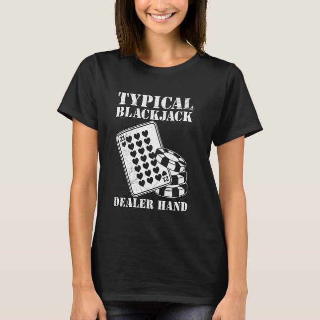 Blackjack Player TYPICAL BLACKJACK DEALER HAND Bla T-Shirt (Front)