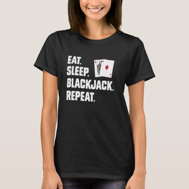 Blackjack Players EAT SLEEP BLACKJACK REPEAT. Funn T-Shirt (Front)