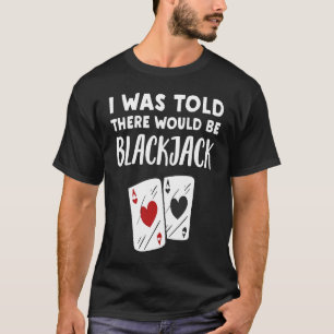 Blackjack There would be Blackjack T-Shirt