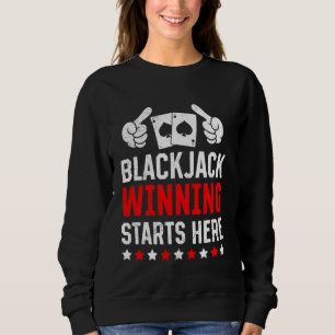 BLACKJACK WINNING STARTS HERE Funny Blackjack Play Sweatshirt