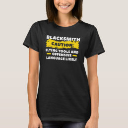 Blacksmith Caution Flying Tools And Offensive Lang T-Shirt