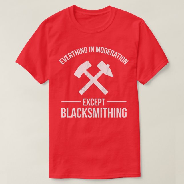 Blacksmith Funny Blacksmithing Moderation T T-Shirt (Design Front)