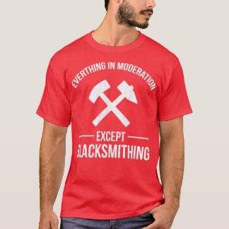 Blacksmith Funny Blacksmithing Moderation T T-Shirt