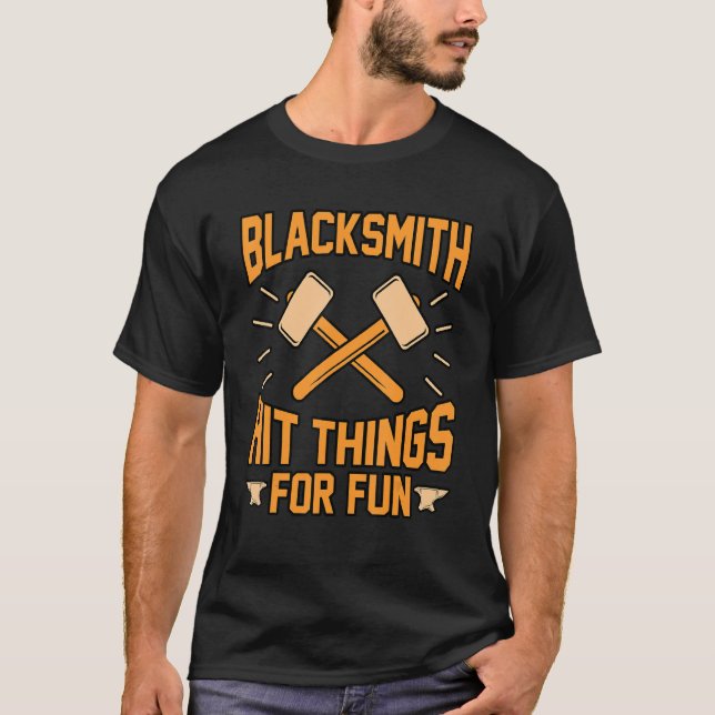 Blacksmith Hit Things For Fun Forge Forging Forger T-Shirt (Front)