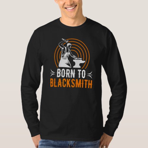 Blacksmith Life  Forge Expert Metal Working  Irons T_Shirt